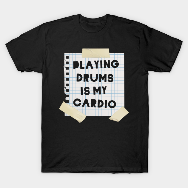 Playing Drums is My Cardio Cardio TShirt TeePublic
